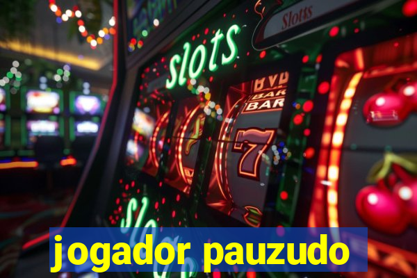 jogador pauzudo